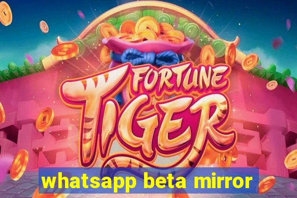 whatsapp beta mirror